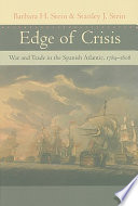 Edge of crisis : war and trade in the Spanish Atlantic, 1789-1808 /