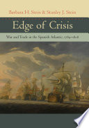 Edge of crisis : war and trade in the Spanish Atlantic, 1789-1808 /