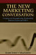 The new marketing conversation : creating and strengthening relationships between buyers and sellers /