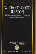 Without good reason : the rationality debate in philosophy and cognitive science /