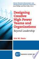 Designing creative high power teams and organizations : beyond leadership /