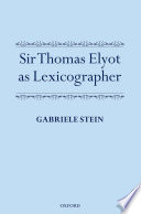 Sir Thomas Elyot as lexicographer /