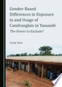 Gender-baed differences in exposure to and usage of camfranglais in YaoundeÌ? : the power to exclude? /