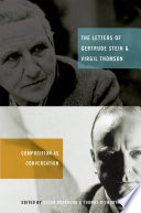 The letters of Gertrude Stein and Virgil Thomson : composition as conversation /