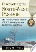 Discovering the North-West passage : the four-year Arctic odyssey of H.M.S. investigator and the McClure expedition /