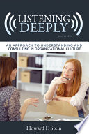Listening deeply : an approach to understanding and consulting in organizational culture /