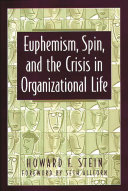 Euphemism, spin, and the crisis in organizational life /