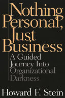 Nothing personal, just business : a guided journey into organizational darkness /