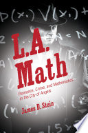 L.A. math : romance, crime, and mathematics in the City of Angels /