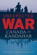 The unexpected war : Canada in Kandahar /