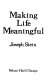 Making life meaningful /