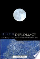 Heroic diplomacy : Sadat, Kissinger, Carter, Begin, and the quest for Arab-Israeli peace /