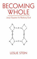 Becoming whole : Jung's equation for realizing God /