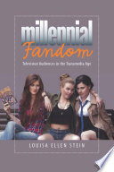 Millennial fandom : television audiences in the transmedia age /