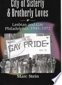 City of sisterly and brotherly loves : lesbian and gay Philadelphia, 1945-1972 /