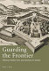 Guarding the frontier : Ottoman border forts and garrisons in Europe /