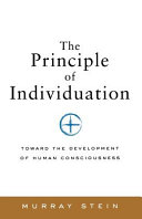 The principle of individuation : toward the development of human consciousness /