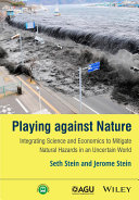 Playing against nature : integrating science and economics to mitigate natural hazards in an uncertain world /