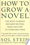 How to grow a novel : the most common mistakes writers make and how to overcome them /