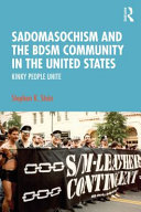 Sadomasochism and the BDSM community in the United States : kinky people unite /