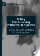 Shifting from Accounting Practitioner to Academia : Tactics, Tips, and Strategies for the Transition /