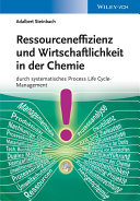 Ressourceneffizienz und Wirtschaftlichkeit in der Chemie : durch systematisches Process Life Cycle-Management /