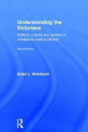 Understanding the Victorians : politics, culture and society in nineteenth-century Britain /