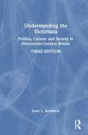 Understanding the Victorians : politics, culture and society in nineteenth-century Britain /