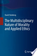 The Multidisciplinary Nature of Morality and Applied Ethics /