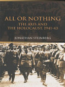 All or nothing : the Axis and the Holocaust 1941-1943 /