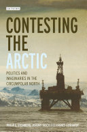 Contesting the Arctic : politics and imaginaries in the circumpolar North /