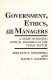 Government, ethics, and managers : a guide to solving ethical dilemmas in the public sector /