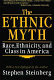 The ethnic myth : race, ethnicity, and class in America /