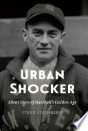 Urban Shocker : silent hero of baseball's golden age /