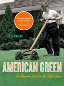American green : the obsessive quest for the perfect lawn /