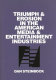 Triumph and erosion in the American media and entertainment industries /