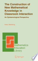 The construction of new mathematical knowledge in classroom interaction : an epistemological perspective /