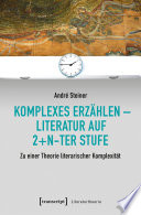 Komplexes Erzählen - Literatur auf 2+n-ter Stufe : Zu einer Theorie literarischer Komplexität /