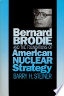 Bernard Brodie and the foundations of American nuclear strategy /