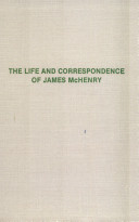 The life and correspondence of James McHenry /