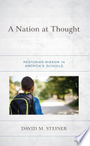 A nation at thought : restoring wisdom in America's schools /