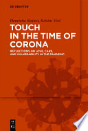 Touch in the Time of Corona : Reflections on Love, Care, and Vulnerability in the Pandemic /