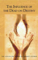 The influence of the dead on destiny : eight lectures held in Dornach, December 2-22, 1917 /