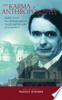 The karma of Anthroposophy : Rudolf Steiner, the Anthroposophical Society and the tasks of its members /