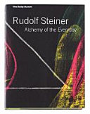 Rudolf Steiner : alchemy of the everyday /