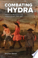 Combating the hydra : violence and resistance in the Habsburg Empire, 1500-1900 /