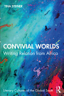 Convivial worlds : writing relation from Africa /