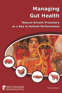 Managing gut health : natural growth promoters as a key to animal performance /