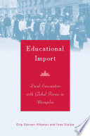 Educational Import : Local Encounters with Global Forces in Mongolia /