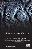 Thorvald's cross : the Viking-age cross-slab 'Kirk Andreas MM 128' and its iconography /